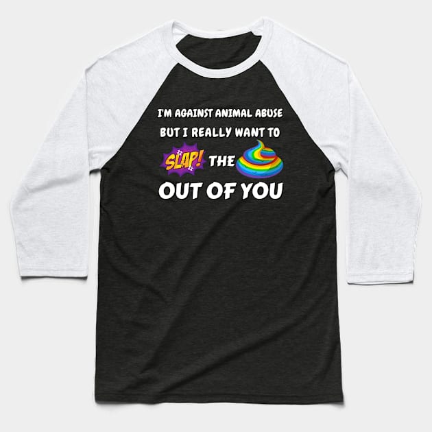 I'm against animal abuse but I really want to slap the sh*t out of you Baseball T-Shirt by Try It